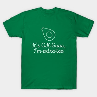 It's Ok Guac I'm Extra Too Guacamole T-shirt T-Shirt